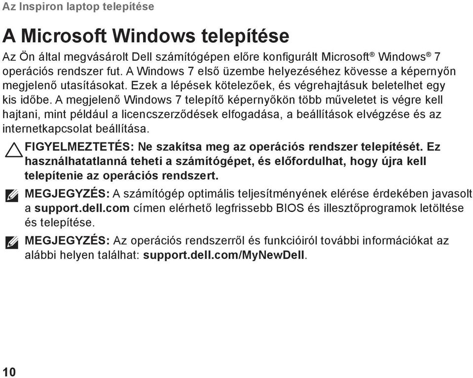 A megjelenő Windows 7 telepítő képernyőkön több műveletet is végre kell hajtani, mint például a licencszerződések elfogadása, a beállítások elvégzése és az internetkapcsolat beállítása.