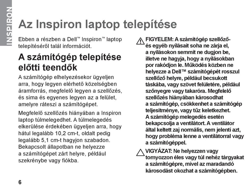 amelyre ráteszi a számítógépet. Megfelelő szellőzés hiányában a Inspiron laptop túlmelegedhet.