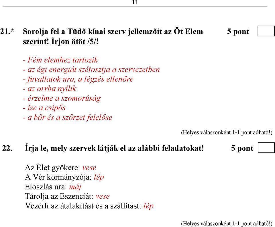 - érzelme a szomorúság - íze a csípıs - a bır és a szırzet felelıse 22.