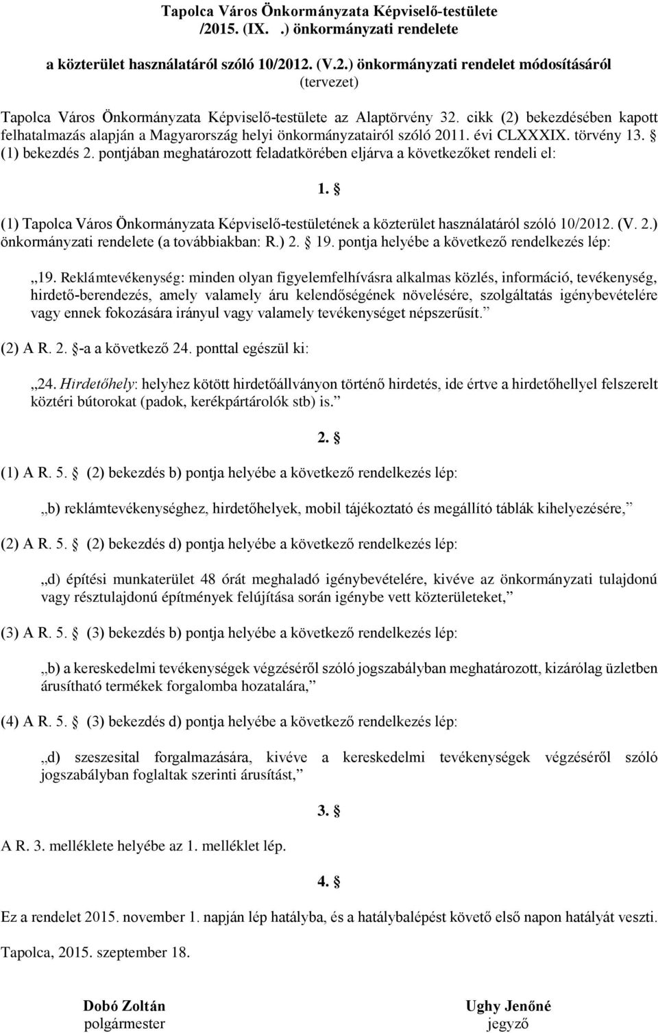 pontjában meghatározott feladatkörében eljárva a következőket rendeli el: 1. (1) Tapolca Város Önkormányzata Képviselő-testületének a közterület használatáról szóló 10/2012. (V. 2.