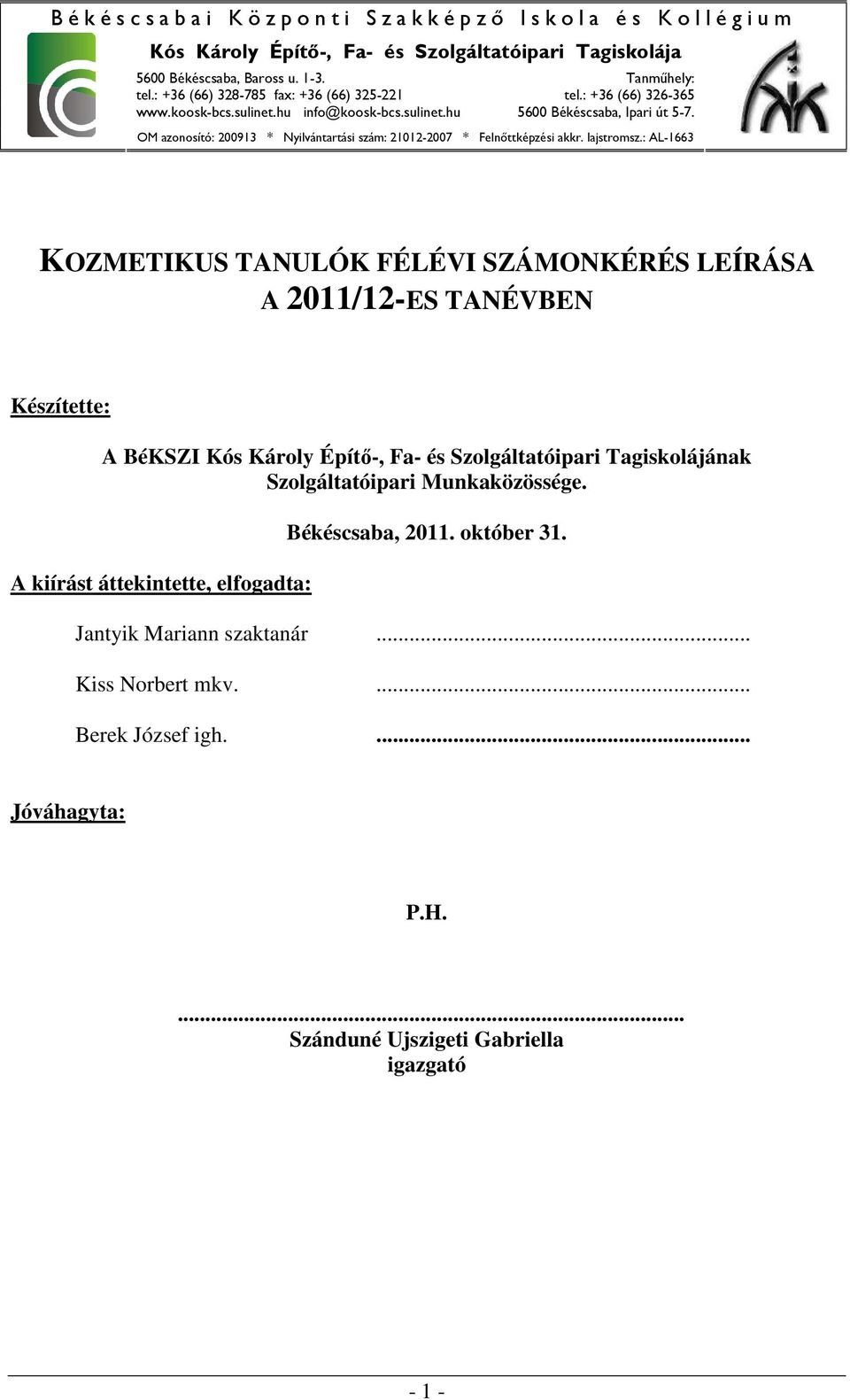 OM azonosító: 200913 * Nyilvántartási szám: 21012-2007 * Felnőttképzési akkr. lajstromsz.