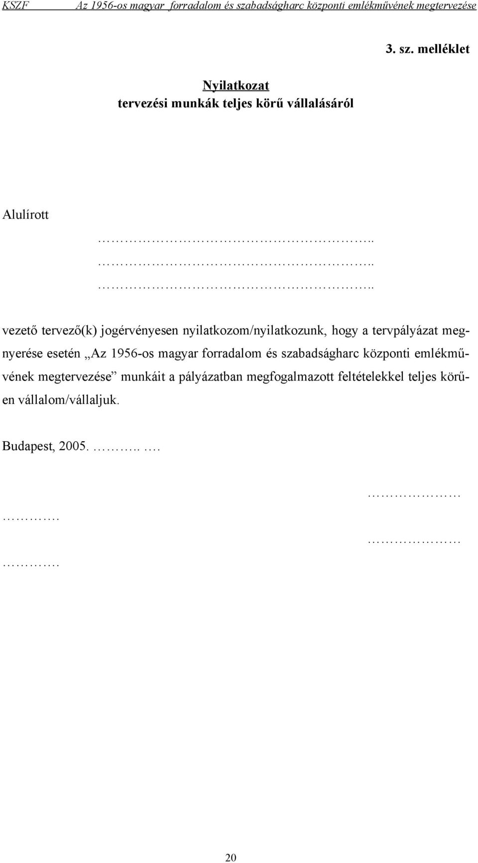 megnyerése esetén Az 1956-os magyar forradalom és szabadságharc központi emlékművének