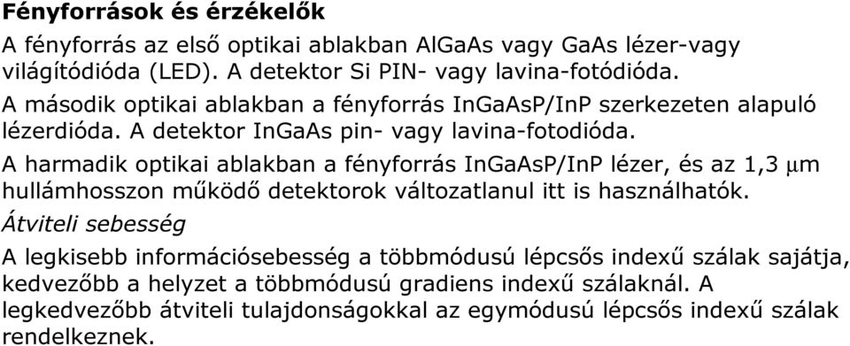 A harmadik optikai ablakban a fényforrás InGaAsP/InP lézer, és az 1,3 µm hullámhosszon működő detektorok változatlanul itt is használhatók.