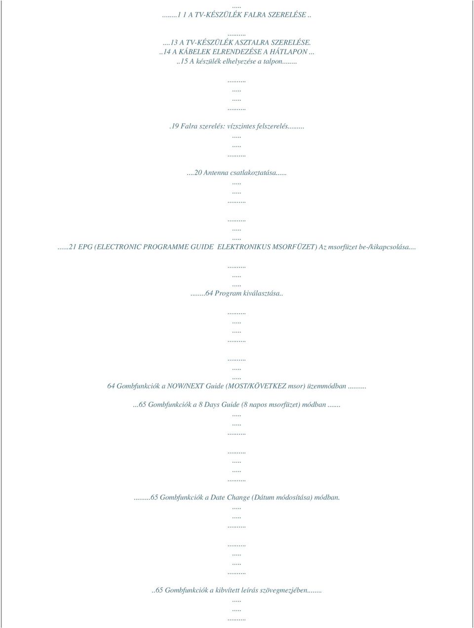 .21 EPG (ELECTRONIC PROGRAMME GUIDE ELEKTRONIKUS MSORFÜZET) Az msorfüzet be-/kikapcsolása......64 Program kiválasztása.