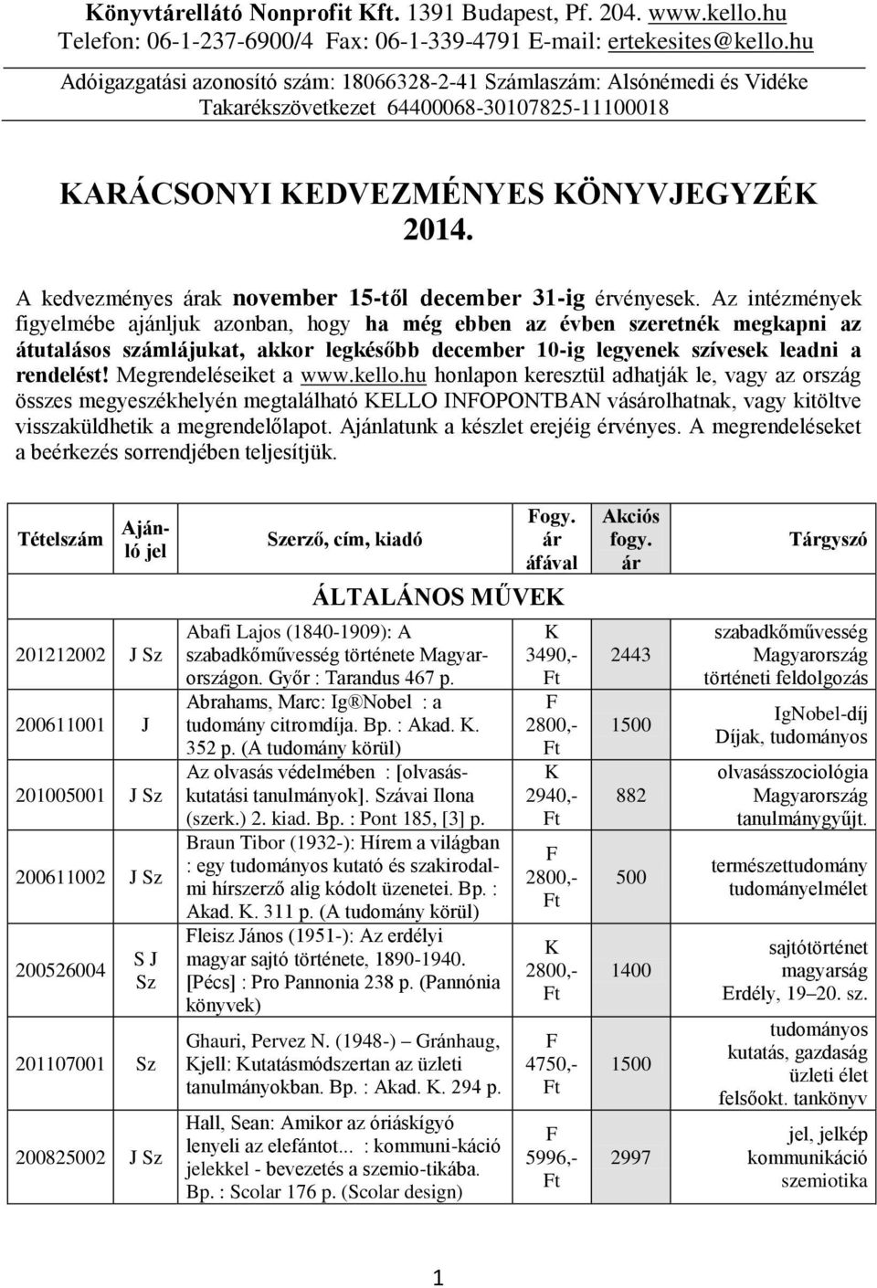 A kedvezményes ak november 15-től december 31-ig érvényesek.