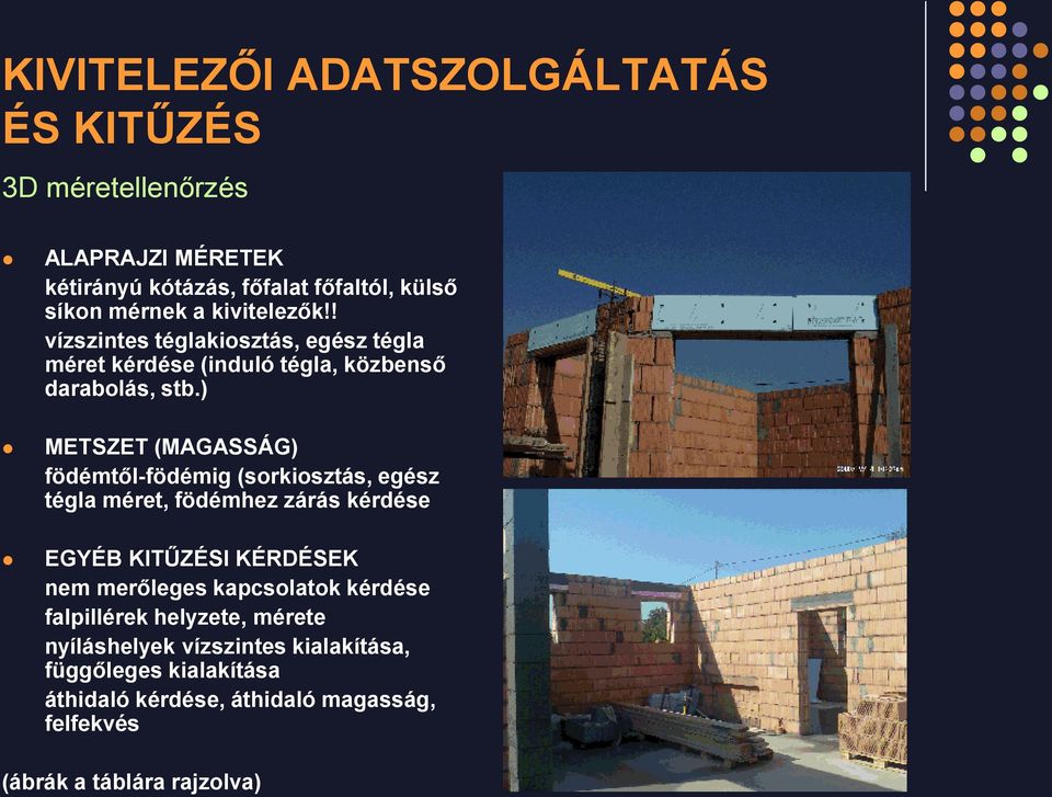 ) METSZET (MAGASSÁG) födémtől-födémig (sorkiosztás, egész tégla méret, födémhez zárás kérdése EGYÉB KITŰZÉSI KÉRDÉSEK nem merőleges