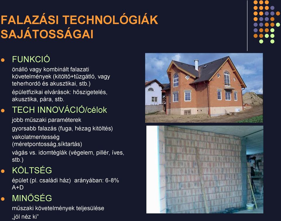 TECH INNOVÁCIÓ/célok jobb műszaki paraméterek gyorsabb falazás (fuga, hézag kitöltés) vakolatmentesség