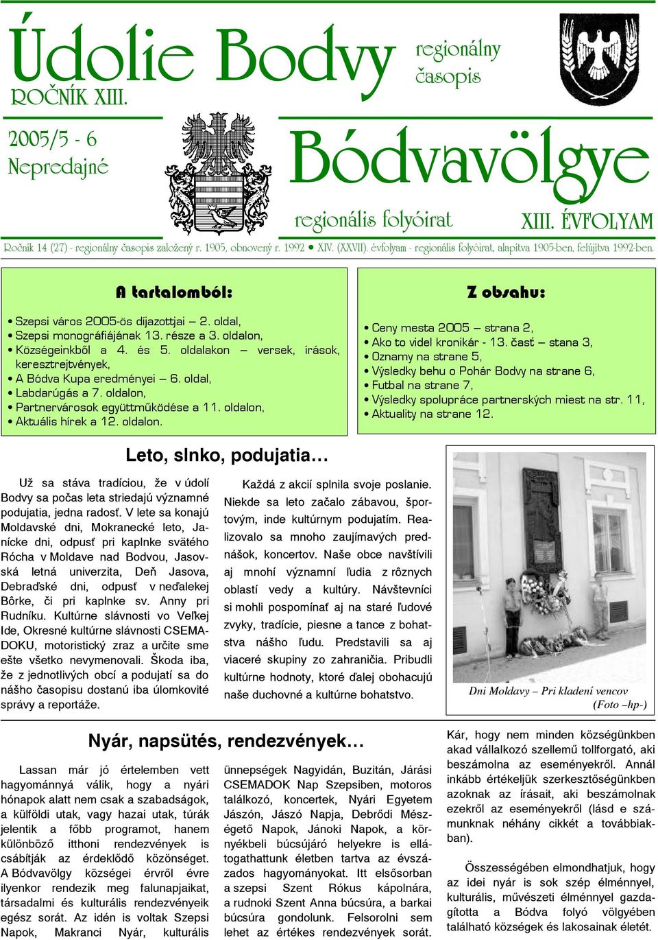 és 5. oldalakon versek, írások, keresztrejtvények, A Bódva Kupa eredményei 6. oldal, Labdarúgás a 7. oldalon, Partnervárosok együttműködése a 11. oldalon, Aktuális hírek a 12. oldalon. Z obsahu: Ceny mesta 2005 strana 2, Ako to videl kronikár - 13.