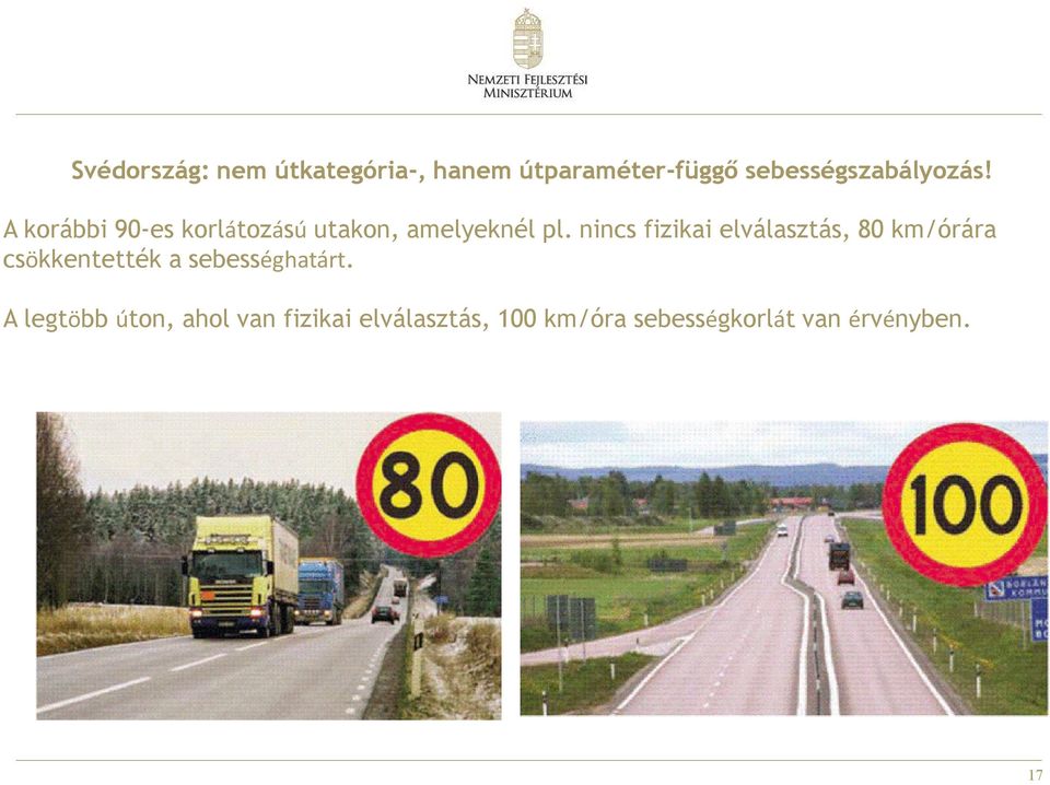 nincs fizikai elválasztás, 80 km/órára csökkentették a sebességhatárt.