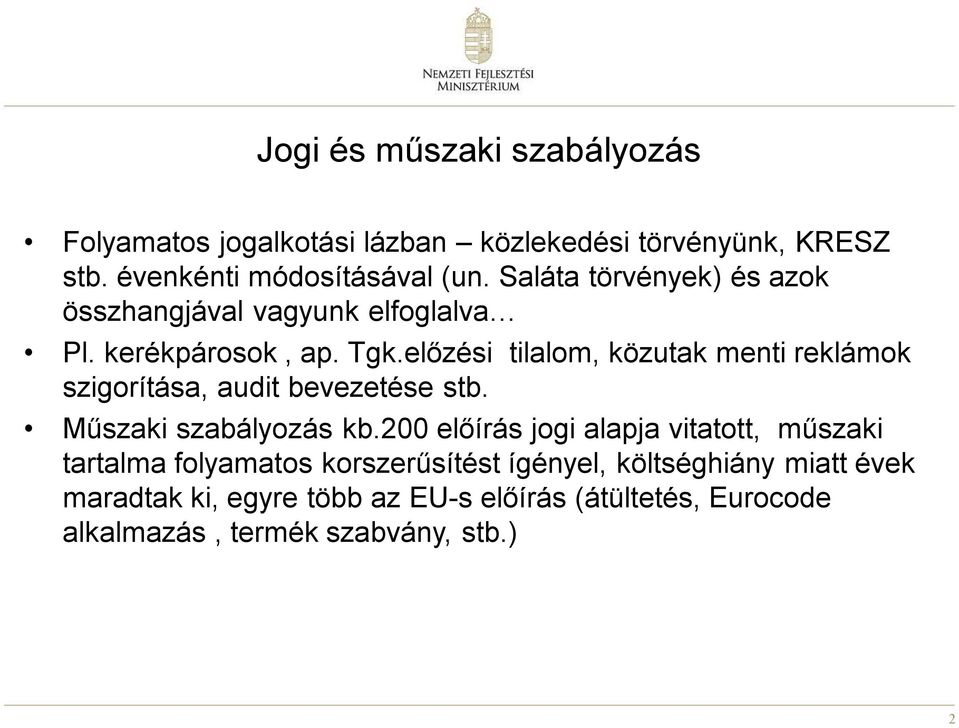 előzési tilalom, közutak menti reklámok szigorítása, audit bevezetése stb. Műszaki szabályozás kb.