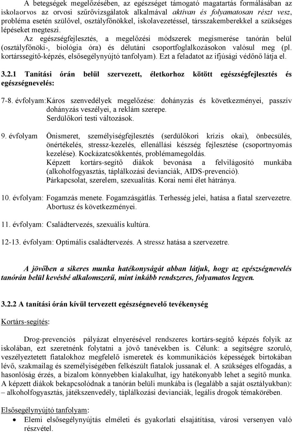 Az egészségfejlesztés, a megelőzési módszerek megismerése tanórán belül (osztályfőnöki-, biológia óra) és délutáni csoportfoglalkozásokon valósul meg (pl.