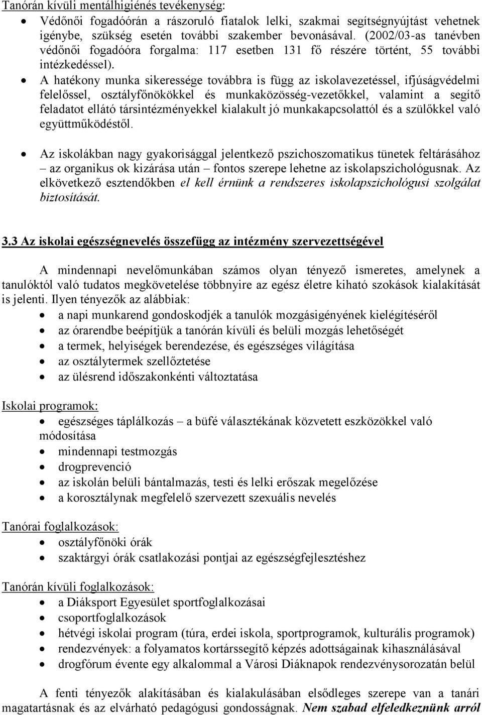 A hatékony munka sikeressége továbbra is függ az iskolavezetéssel, ifjúságvédelmi felelőssel, osztályfőnökökkel és munkaközösség-vezetőkkel, valamint a segítő feladatot ellátó társintézményekkel