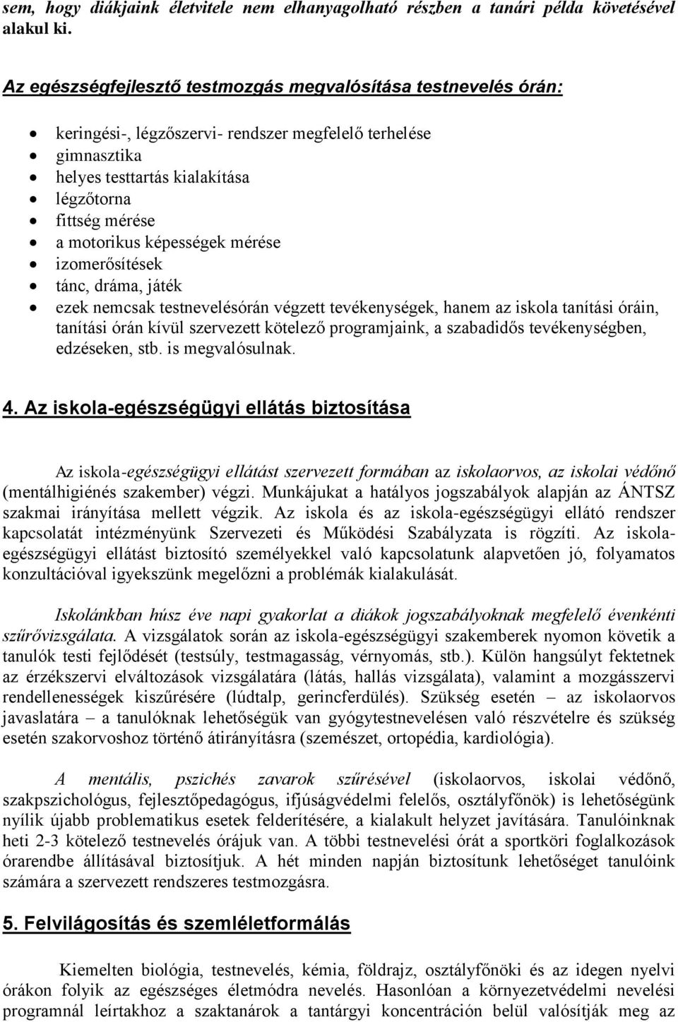 képességek mérése izomerősítések tánc, dráma, játék ezek nemcsak testnevelésórán végzett tevékenységek, hanem az iskola tanítási óráin, tanítási órán kívül szervezett kötelező programjaink, a