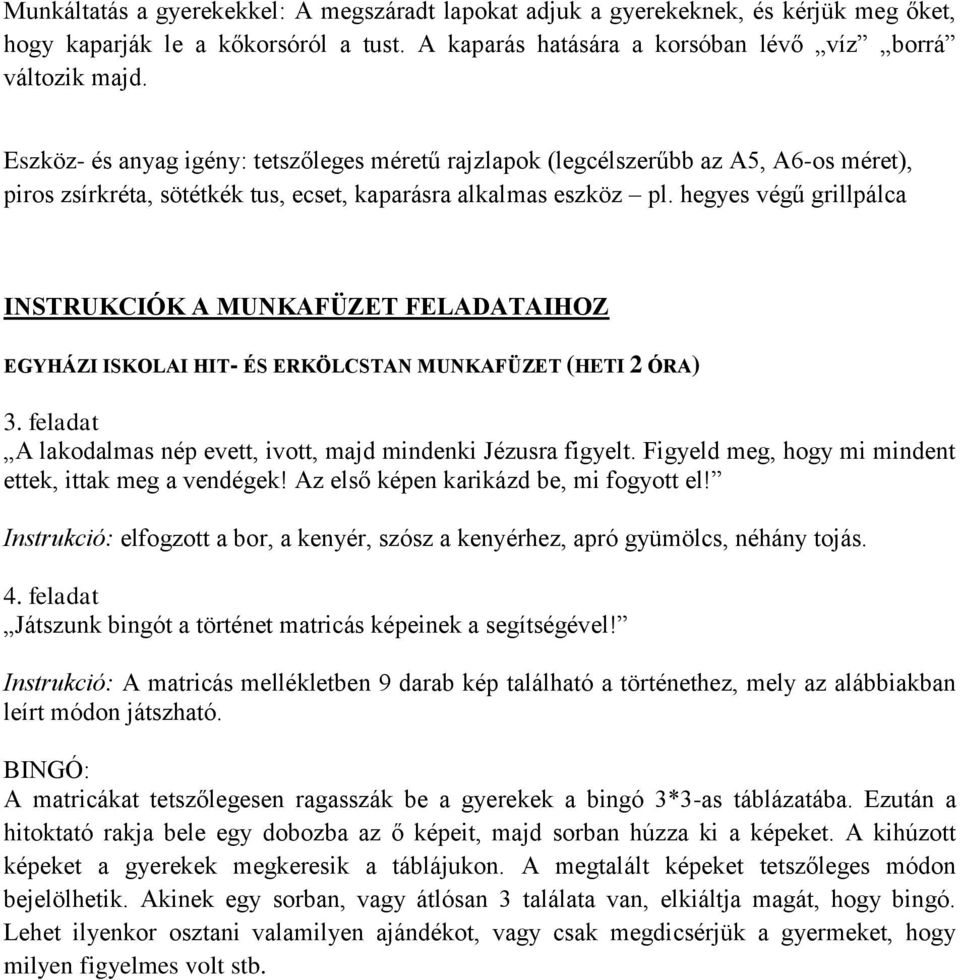 hegyes végű grillpálca INSTRUKCIÓK A MUNKAFÜZET FELADATAIHOZ EGYHÁZI ISKOLAI HIT- ÉS ERKÖLCSTAN MUNKAFÜZET (HETI 2 ÓRA) 3. feladat A lakodalmas nép evett, ivott, majd mindenki Jézusra figyelt.