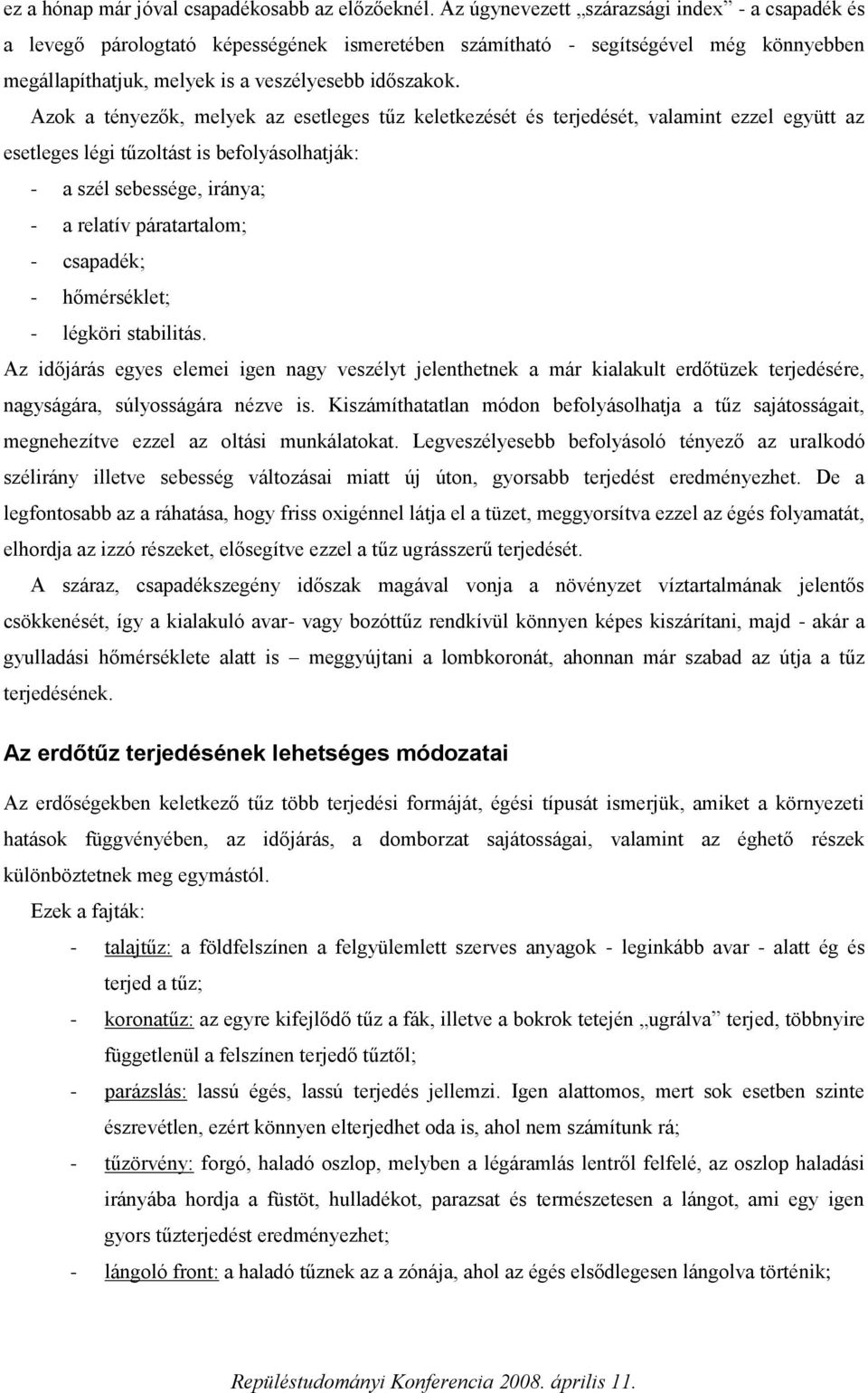 Azok a tényezők, melyek az esetleges tűz keletkezését és terjedését, valamint ezzel együtt az esetleges légi tűzoltást is befolyásolhatják: - a szél sebessége, iránya; - a relatív páratartalom; -