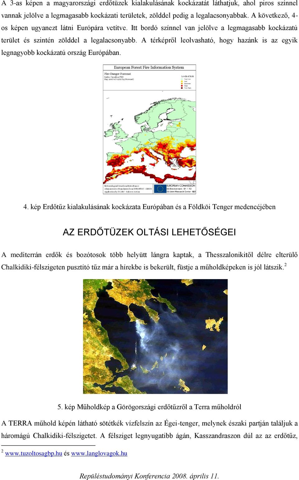 A térképről leolvasható, hogy hazánk is az egyik legnagyobb kockázatú ország Európában. 4.