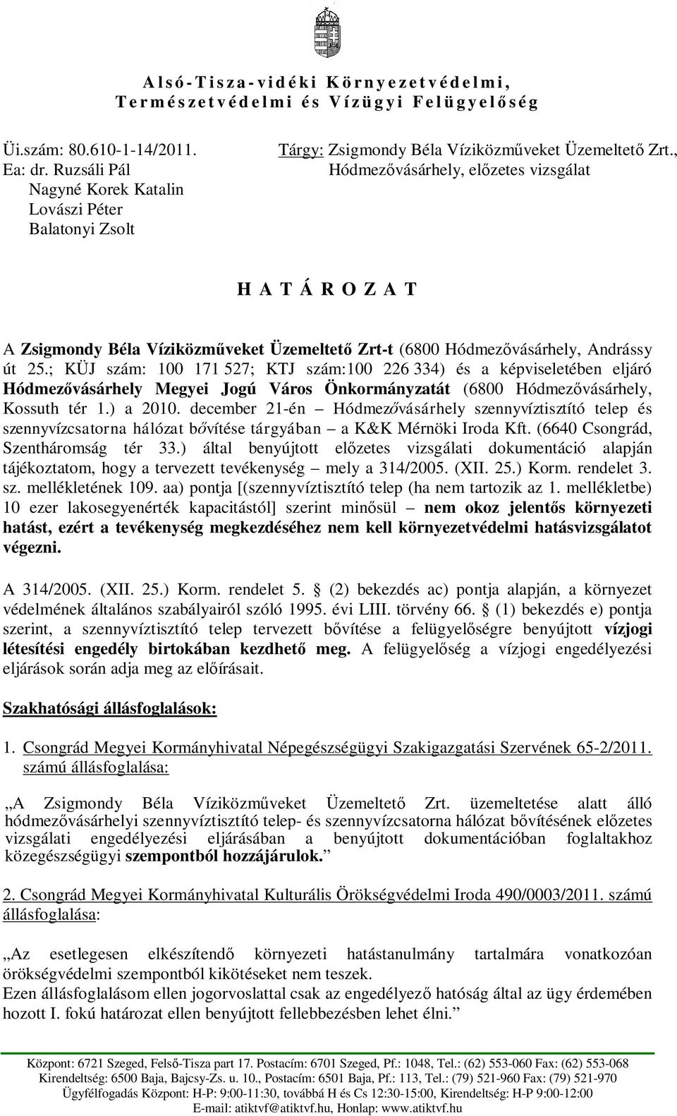 , Hódmez vásárhely, el zetes vizsgálat H A T Á R O Z A T A Zsigmondy Béla Víziközm veket Üzemeltet Zrt-t (6800 Hódmez vásárhely, Andrássy út 25.