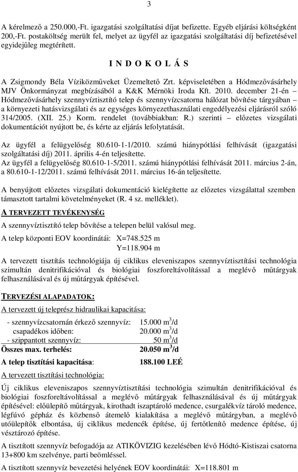 képviseletében a Hódmez vásárhely MJV Önkormányzat megbízásából a K&K Mérnöki Iroda Kft. 2010.