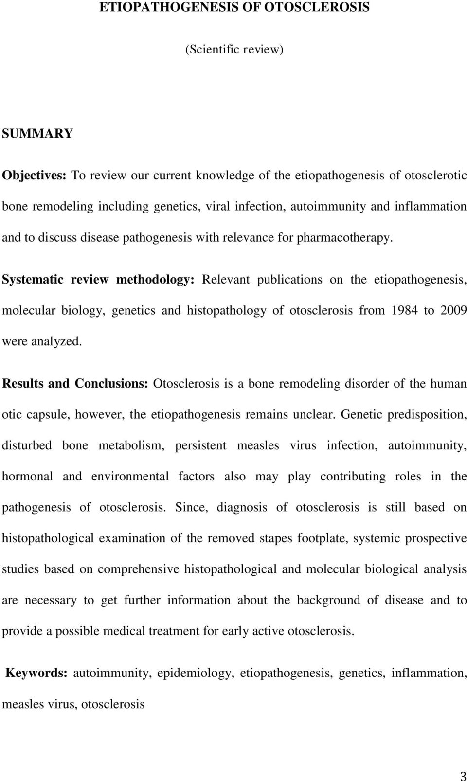 Systematic review methodology: Relevant publications on the etiopathogenesis, molecular biology, genetics and histopathology of otosclerosis from 1984 to 2009 were analyzed.