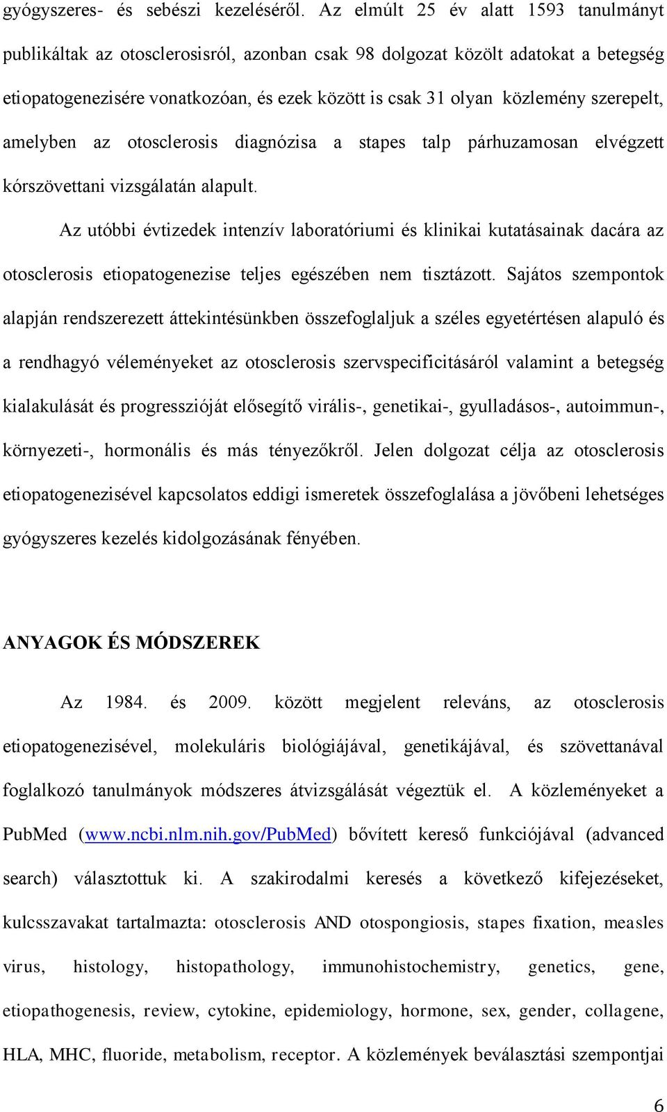 szerepelt, amelyben az otosclerosis diagnózisa a stapes talp párhuzamosan elvégzett kórszövettani vizsgálatán alapult.