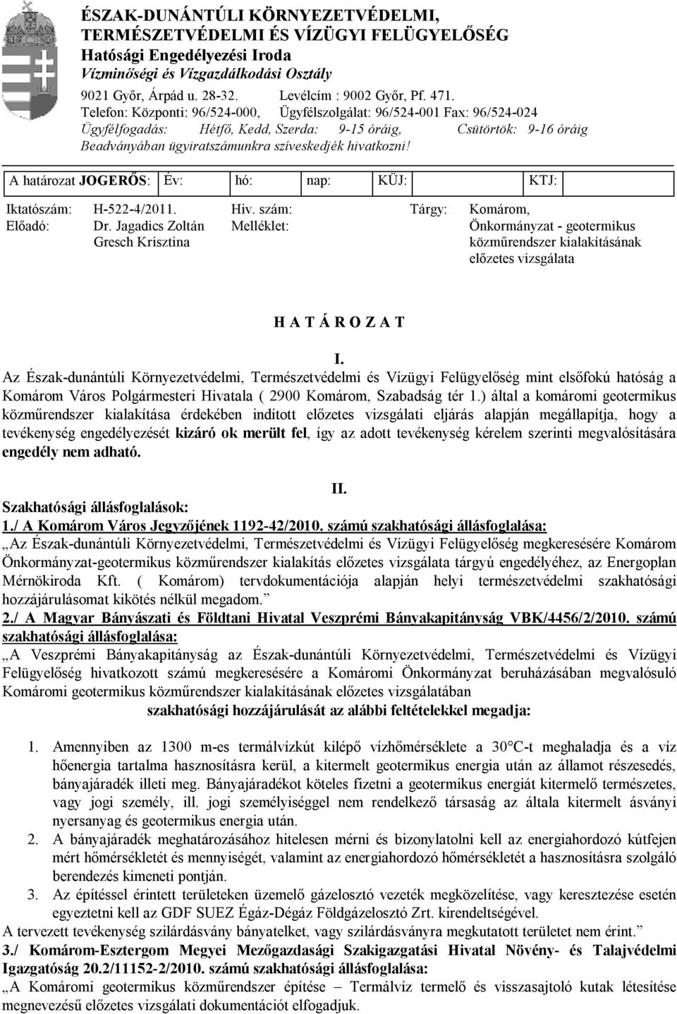 A határozat JOGERŐS: Év: hó: nap: KÜJ: KTJ: Iktatószám: H-522-4/2011. Hiv. szám: Tárgy: Komárom, Előadó: Dr.