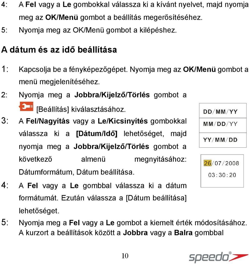 3: A Fel/Nagyítás vagy a Le/Kicsinyítés gombokkal válassza ki a [Dátum/Idő] lehetőséget, majd nyomja meg a Jobbra/Kijelző/Törlés gombot a következő almenü megnyitásához: Dátumformátum, Dátum