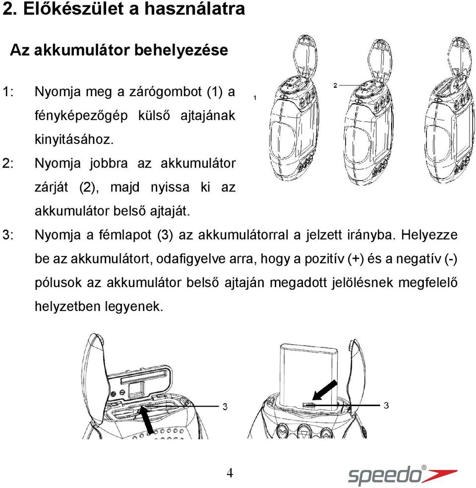 3: Nyomja a fémlapot (3) az akkumulátorral a jelzett irányba.