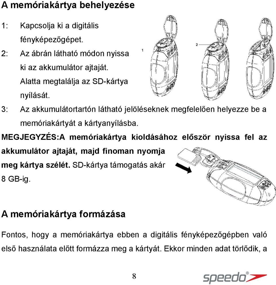 MEGJEGYZÉS:A memóriakártya kioldásához először nyissa fel az akkumulátor ajtaját, majd finoman nyomja meg kártya szélét.