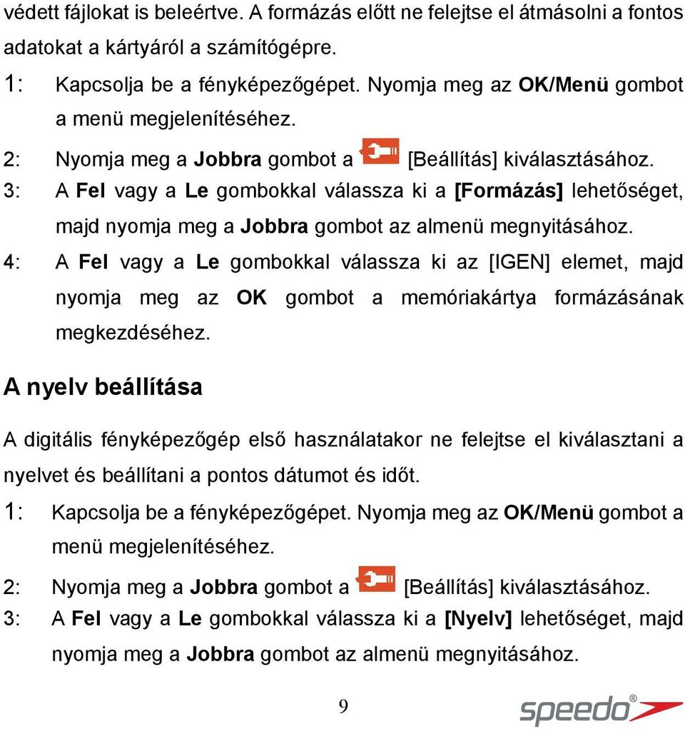 3: A Fel vagy a Le gombokkal válassza ki a [Formázás] lehetőséget, majd nyomja meg a Jobbra gombot az almenü megnyitásához.