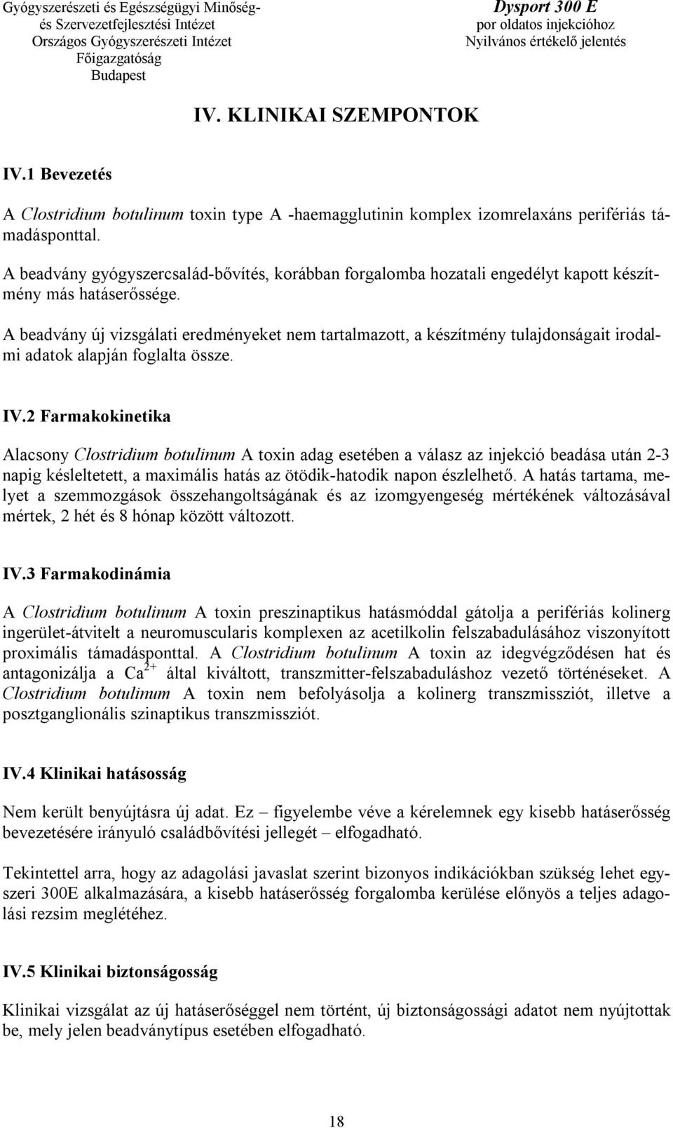 A beadvány új vizsgálati eredményeket nem tartalmazott, a készítmény tulajdonságait irodalmi adatok alapján foglalta össze. IV.