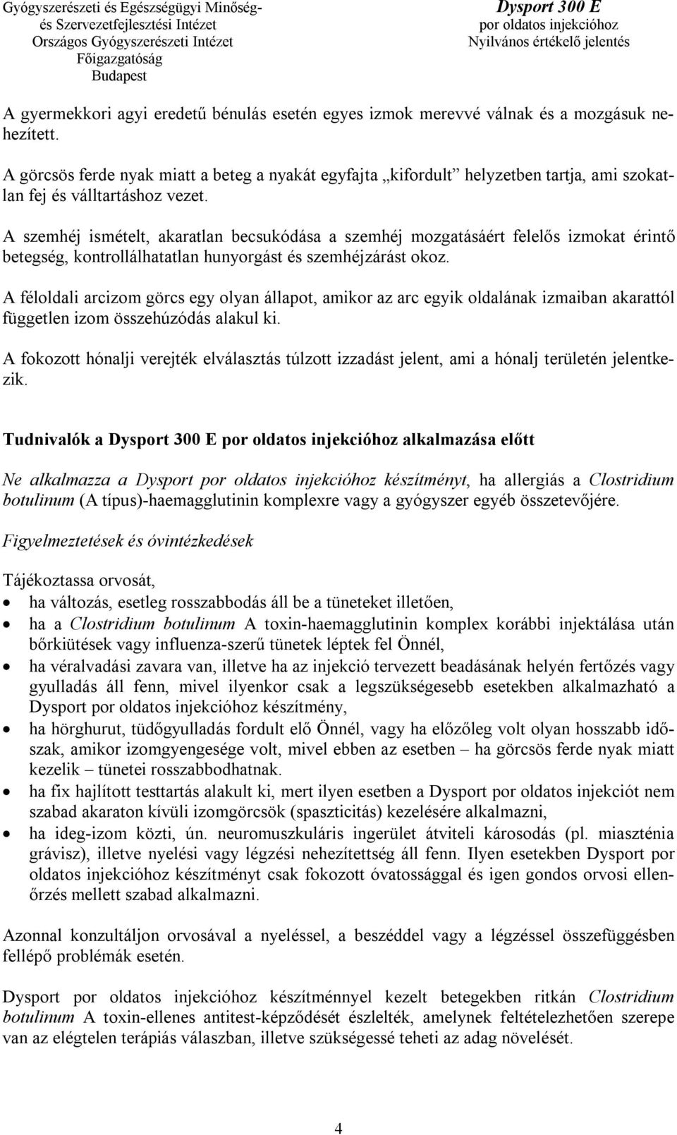 A szemhéj ismételt, akaratlan becsukódása a szemhéj mozgatásáért felelős izmokat érintő betegség, kontrollálhatatlan hunyorgást és szemhéjzárást okoz.