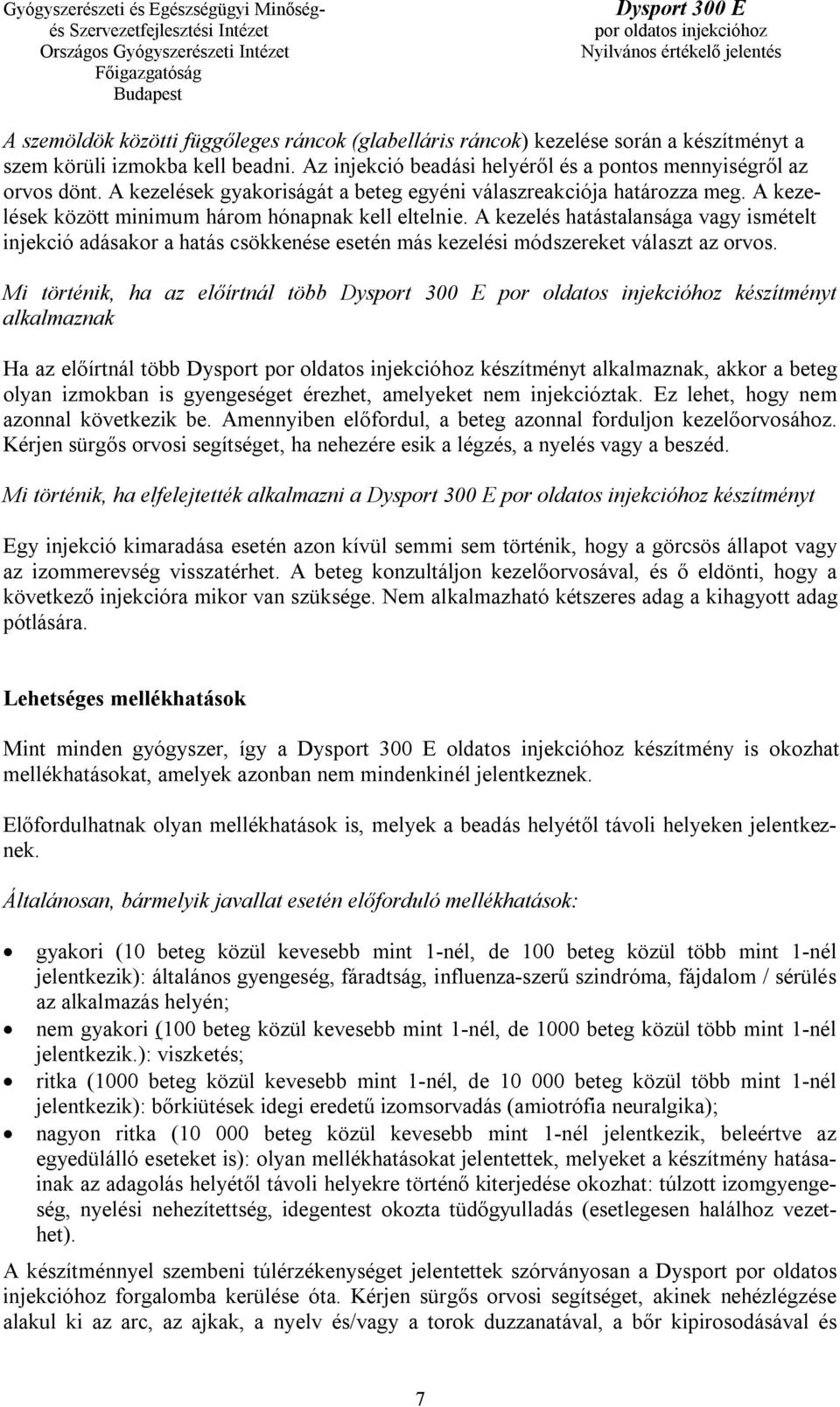 A kezelés hatástalansága vagy ismételt injekció adásakor a hatás csökkenése esetén más kezelési módszereket választ az orvos.