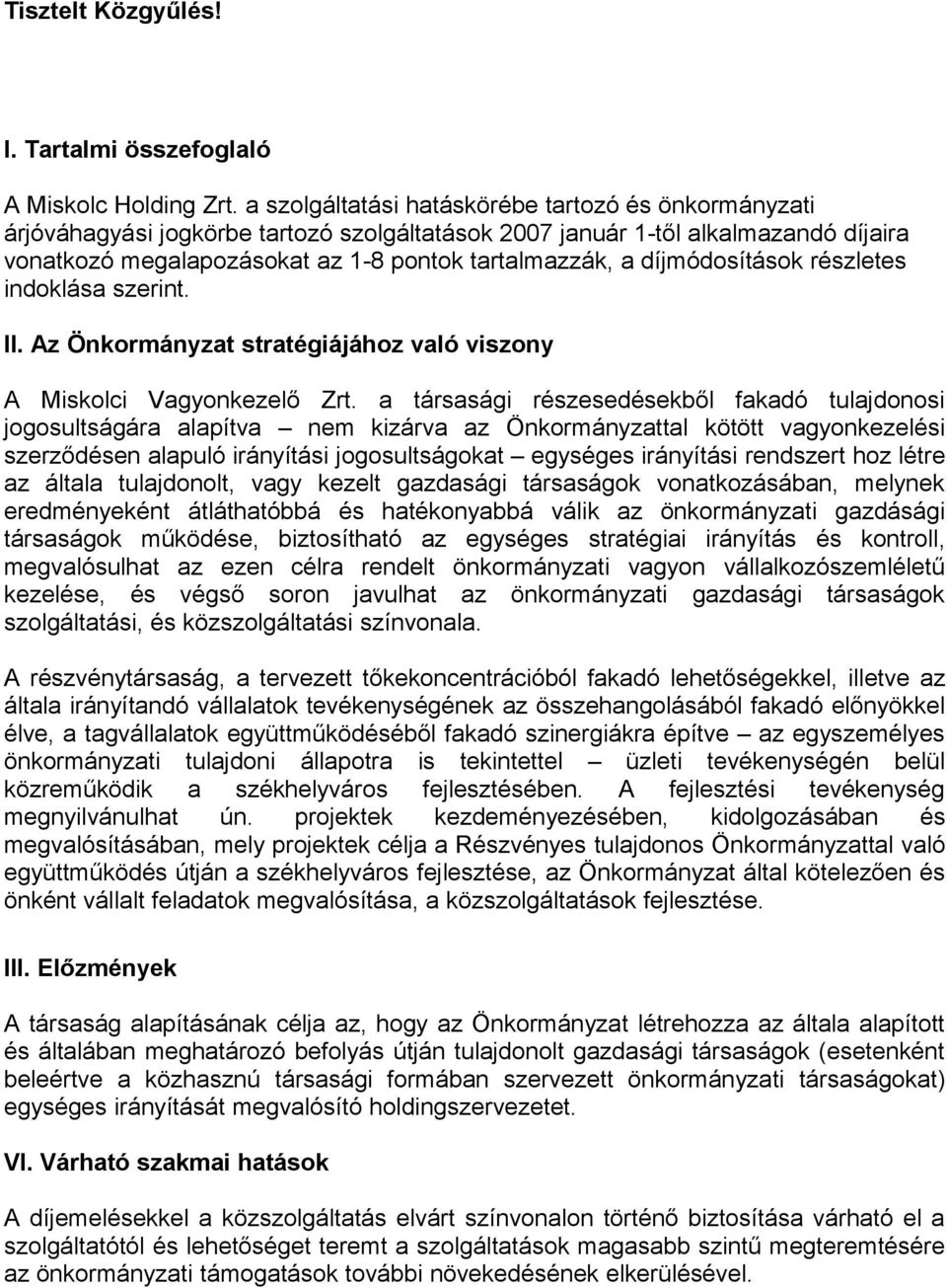 díjmódosítások részletes indoklása szerint. II. Az Önkormányzat stratégiájához való viszony A Miskolci Vagyonkezelő Zrt.