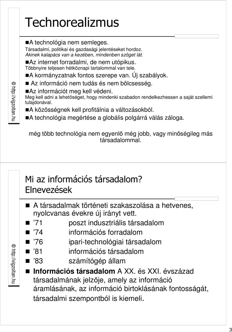 Meg kell adni a lehetıséget, hogy mindenki szabadon rendelkezhessen a saját szellemi tulajdonával. A közösségnek kell profitálnia a változásokból.