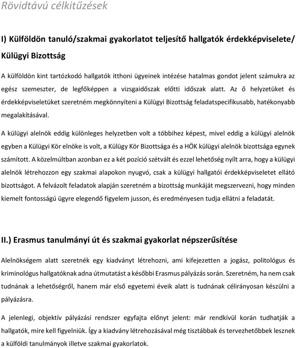 Az ő helyzetüket és érdekképviseletüket szeretném megkönnyíteni a Külügyi Bizottság feladatspecifikusabb, hatékonyabb megalakításával.