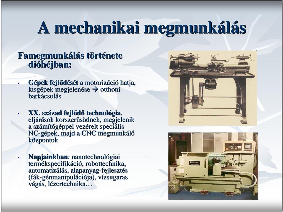 század zad fejlıdı technológia gia, eljárások korszerősödnek, megjelenik a számítógéppel vezérelt speciális NC-gépek pek,, majd