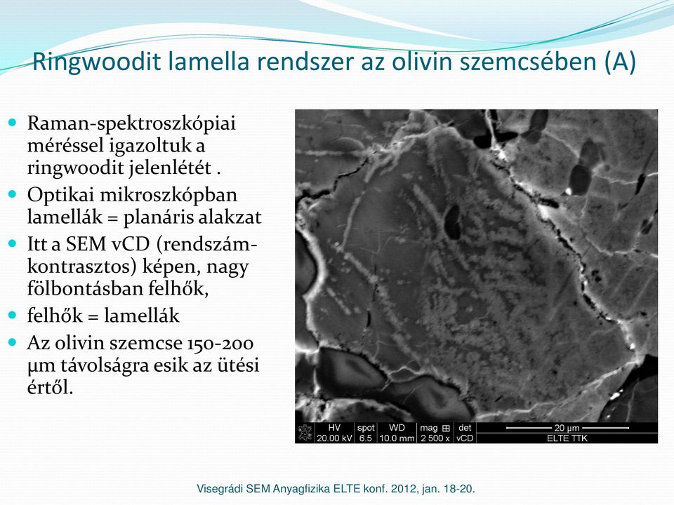 Optikai mikroszkópban lamellák = planáris alakzat Itt a SEM vcd