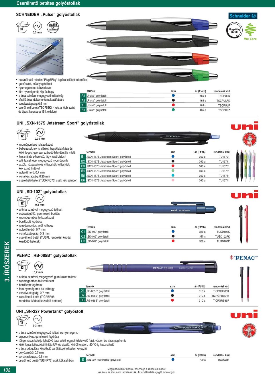 oldalon) szín rendelési kód ár (Ft/db) 465 c 465 c 465 c 465 c Pulse golyóstoll TSCPULK Pulse golyóstoll TSCPULFK Pulse golyóstoll TSCPULP Pulse golyóstoll TSCPULZ UNI SXN-157S Jetstream Sport