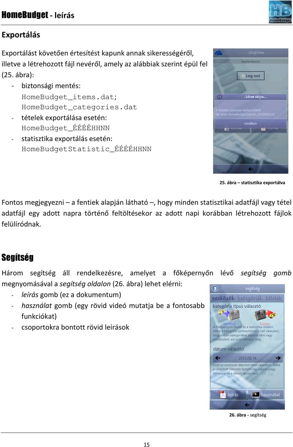 ábra statisztika exportálva Fontos megjegyezni a fentiek alapján látható, hogy minden statisztikai adatfájl vagy tétel adatfájl egy adott napra történő feltöltésekor az adott napi korábban