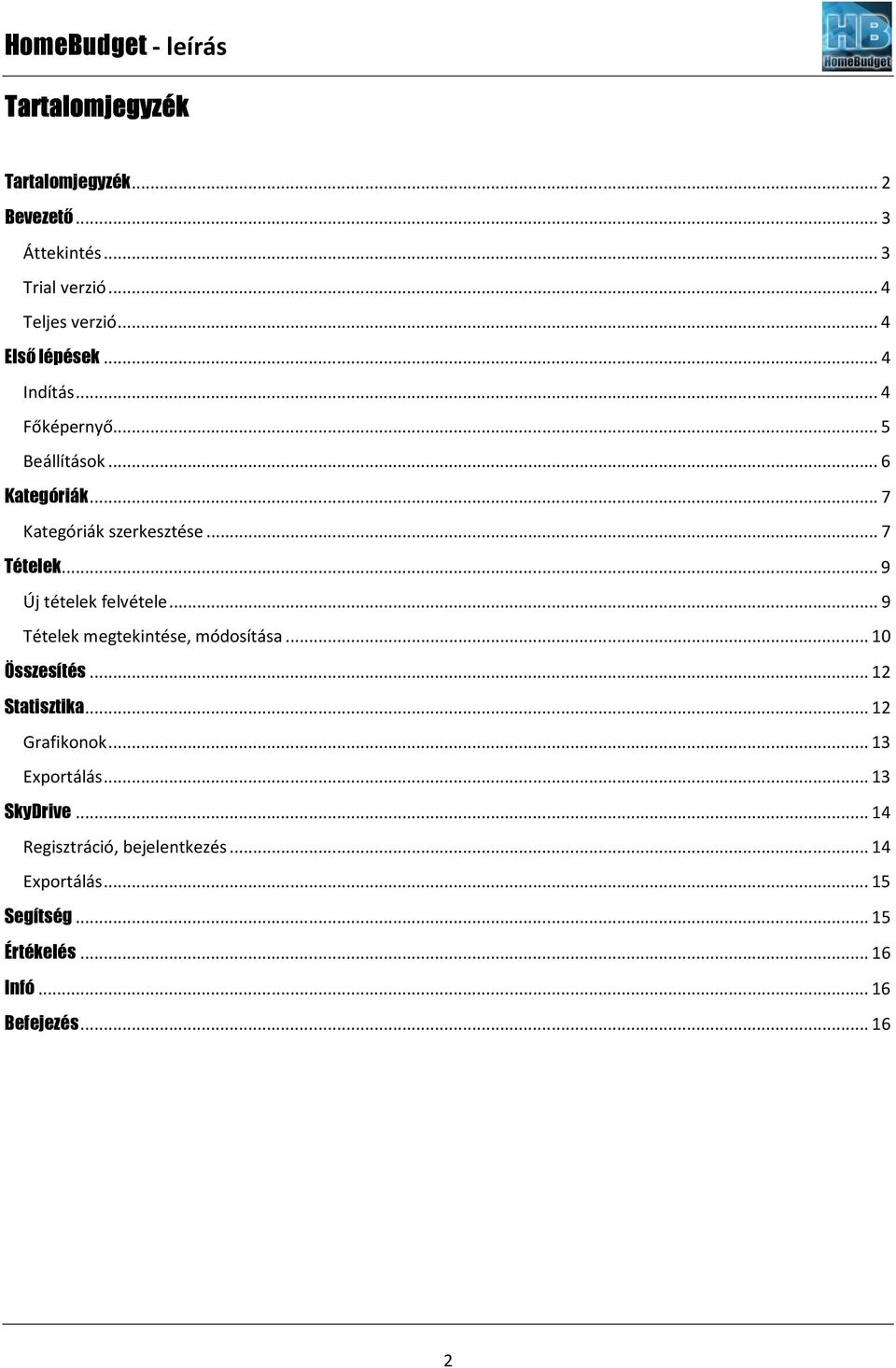 .. 9 Új tételek felvétele... 9 Tételek megtekintése, módosítása... 10 Összesítés... 12 Statisztika... 12 Grafikonok.