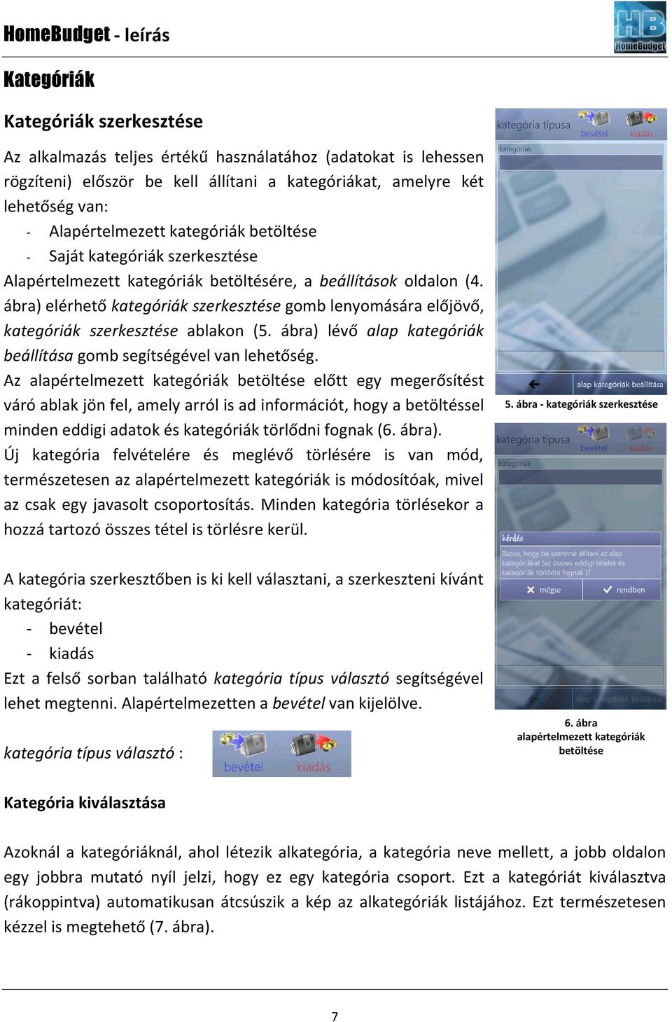 ábra) elérhető kategóriák szerkesztése gomb lenyomására előjövő, kategóriák szerkesztése ablakon (5. ábra) lévő alap kategóriák beállítása gomb segítségével van lehetőség.