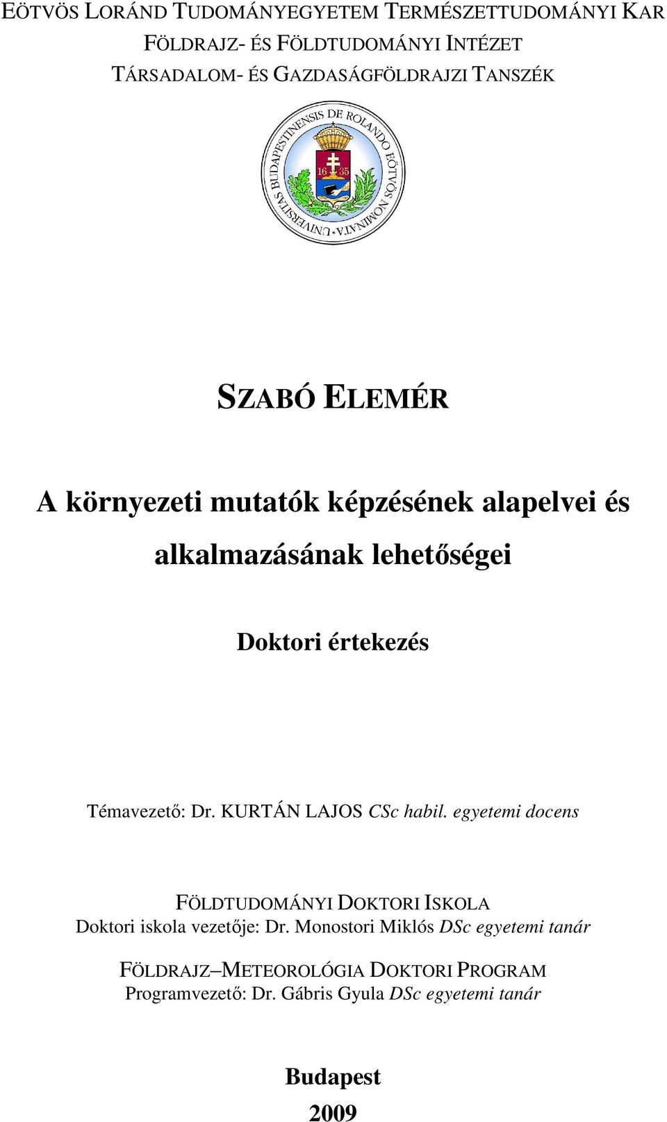 Témavezetı: Dr. KURTÁN LAJOS CSc habil. egyetemi docens FÖLDTUDOMÁNYI DOKTORI ISKOLA Doktori iskola vezetıje: Dr.