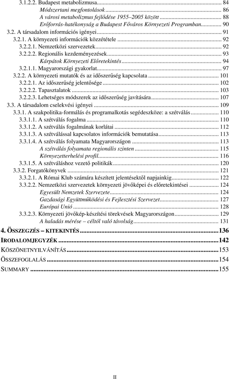 .. 97 3.2.2. A környezeti mutatók és az idıszerőség kapcsolata... 101 3.2.2.1. Az idıszerőség jelentısége... 102 3.2.2.2. Tapasztalatok... 103 3.2.2.3. Lehetséges módszerek az idıszerőség javítására.