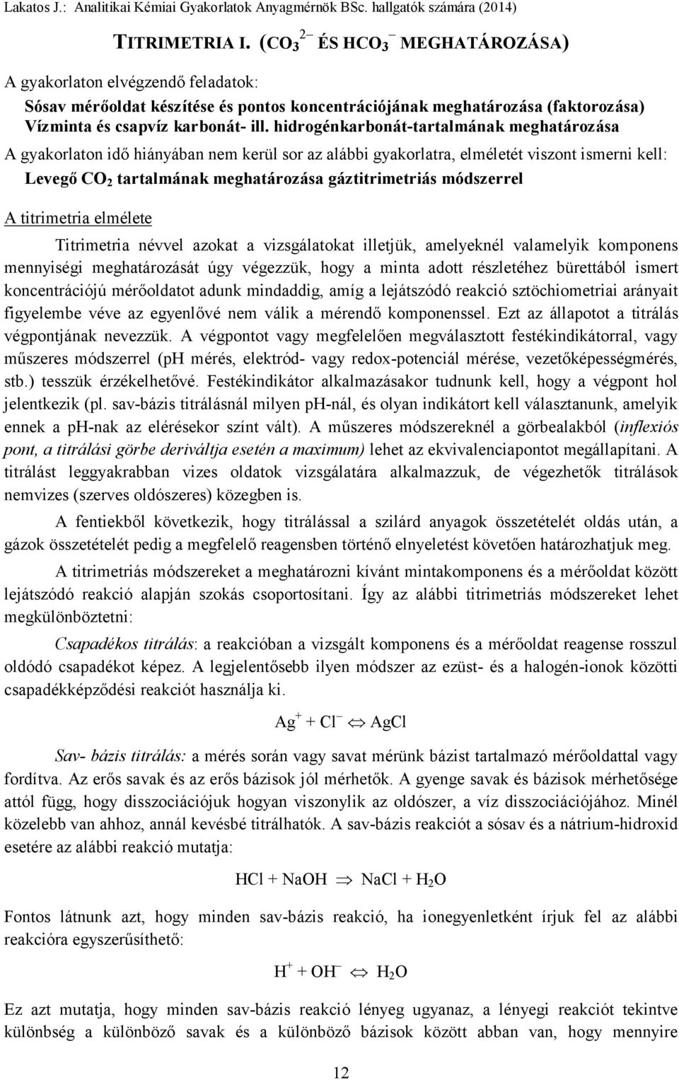 módszerrel A titrimetria elmélete Titrimetria névvel azokat a vizsgálatokat illetjük, amelyeknél valamelyik komponens mennyiségi meghatározását úgy végezzük, hogy a minta adott részletéhez bürettából