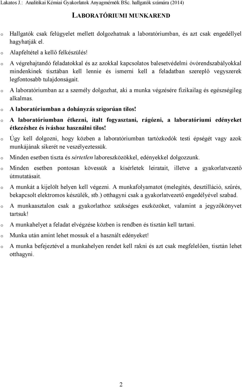 tulajdonságait. A laboratóriumban az a személy dolgozhat, aki a munka végzésére fizikailag és egészségileg alkalmas. A laboratóriumban a dohányzás szigorúan tilos!