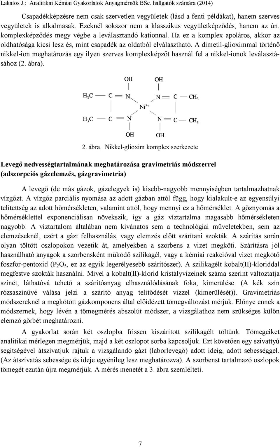 A dimetil-glioximmal történő nikkel-ion meghatározás egy ilyen szerves komplexképzőt használ fel a nikkel-ionok leválasztásához (2. ábra)