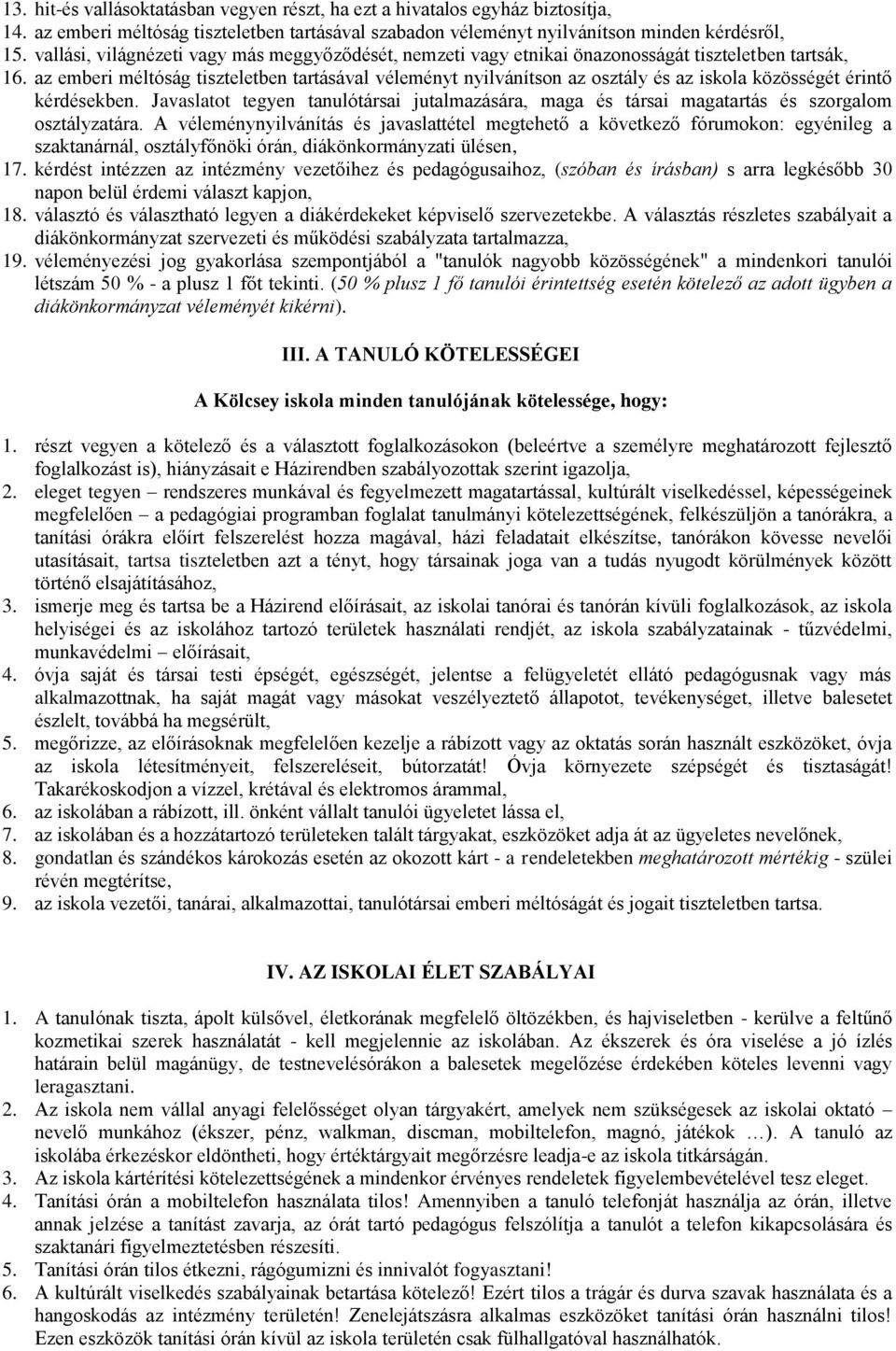 az emberi méltóság tiszteletben tartásával véleményt nyilvánítson az osztály és az iskola közösségét érintő kérdésekben.