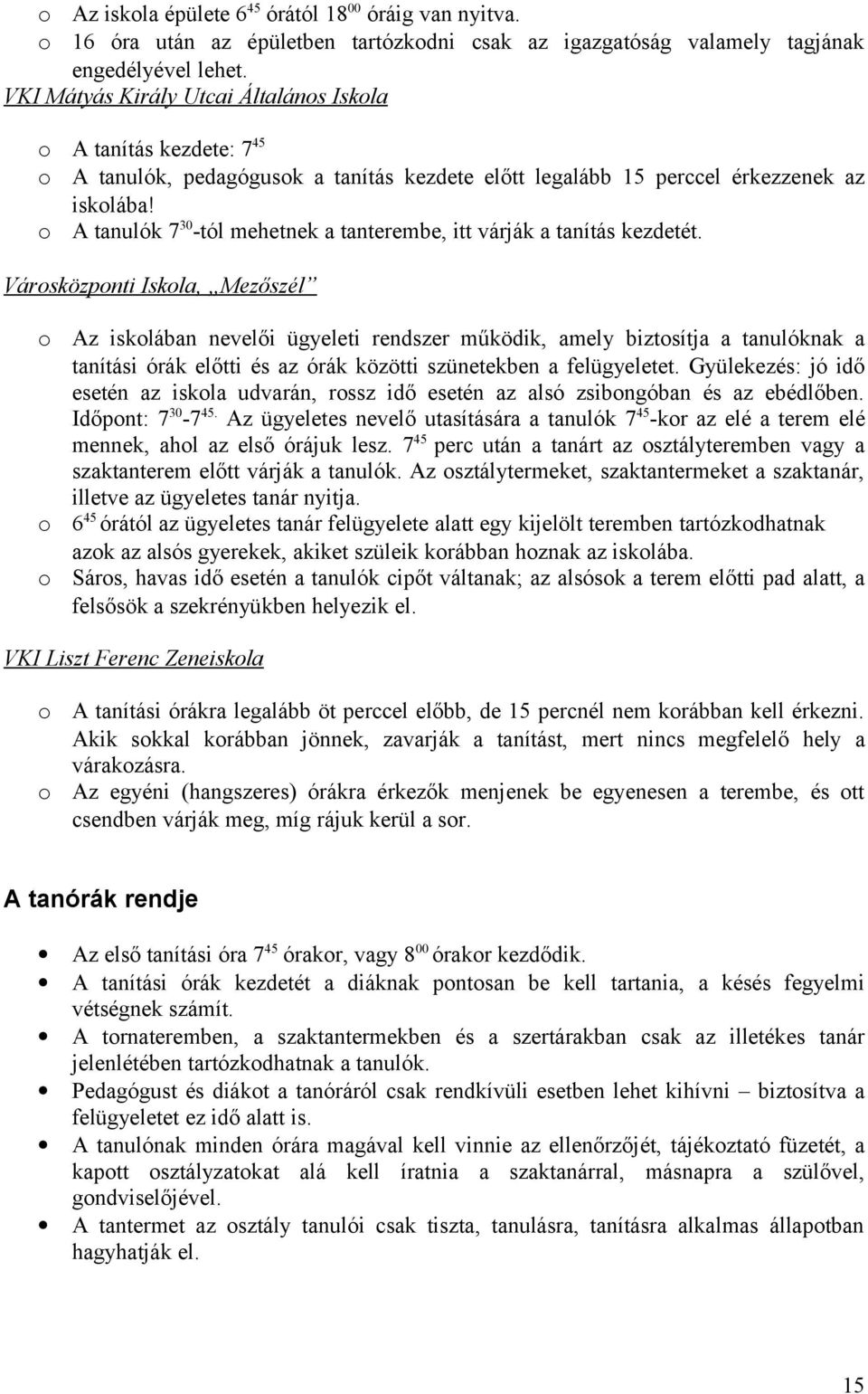 A tanulók 7 30 -tól mehetnek a tanterembe, itt várják a tanítás kezdetét.