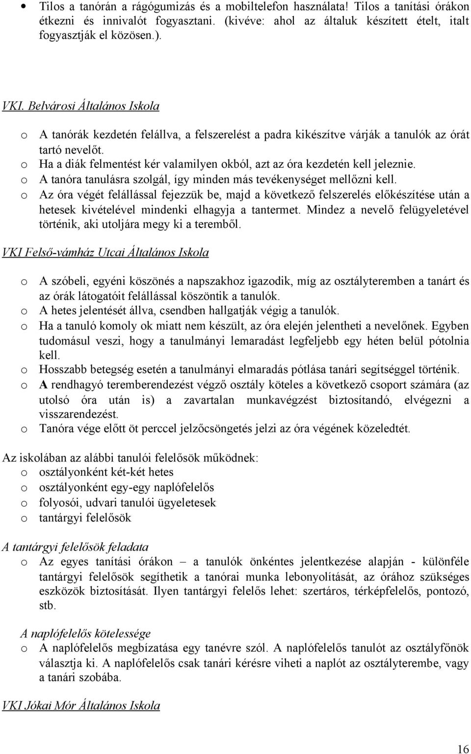 Ha a diák felmentést kér valamilyen kból, azt az óra kezdetén kell jeleznie. A tanóra tanulásra szlgál, így minden más tevékenységet mellőzni kell.