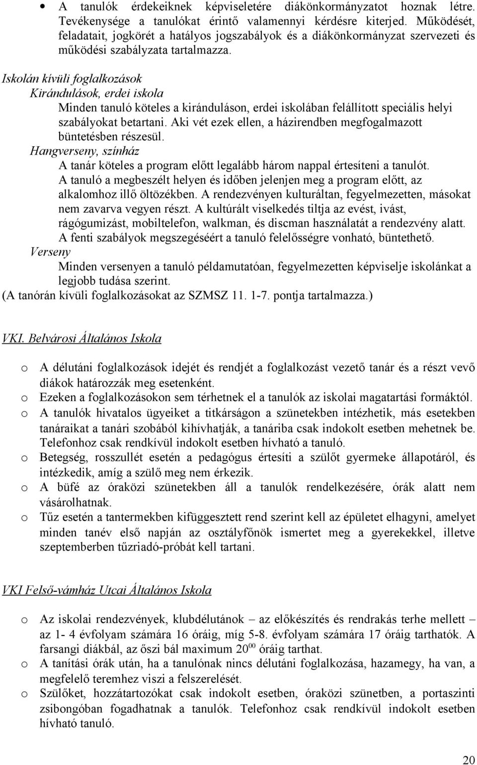 Isklán kívüli fglalkzásk Kirándulásk, erdei iskla Minden tanuló köteles a kirándulásn, erdei isklában felállíttt speciális helyi szabálykat betartani.